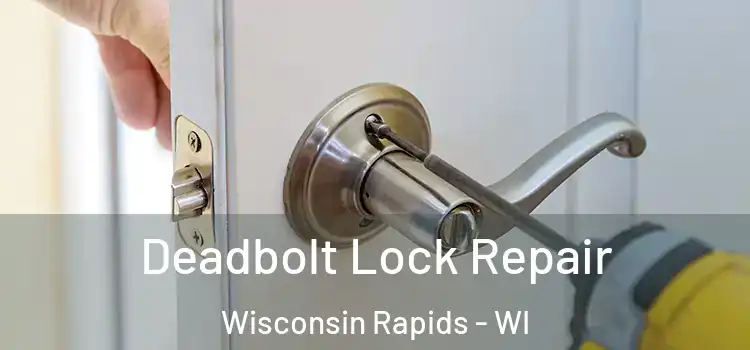 Deadbolt Lock Repair Wisconsin Rapids - WI