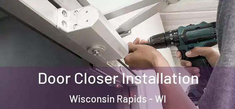 Door Closer Installation Wisconsin Rapids - WI