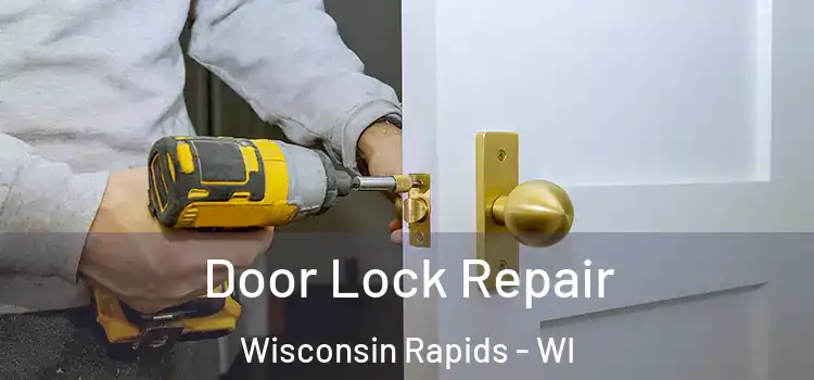 Door Lock Repair Wisconsin Rapids - WI