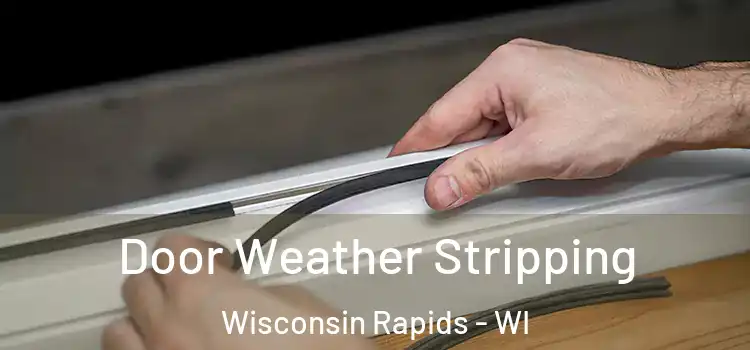 Door Weather Stripping Wisconsin Rapids - WI