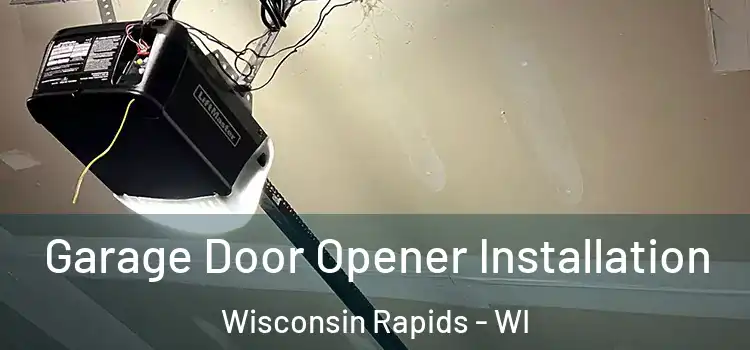  Garage Door Opener Installation Wisconsin Rapids - WI